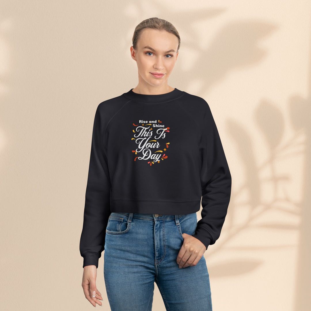 Women's Cropped Fleece Pullover - "This is Your Day" Quote Sweater