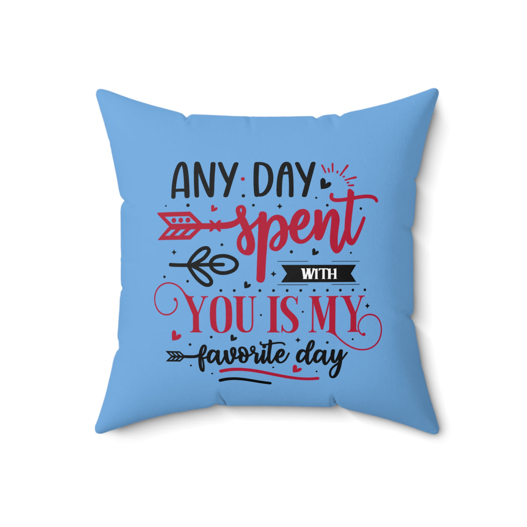 Spun Polyester Square Pillow - Any Day Spent with You Is My Favorite Day