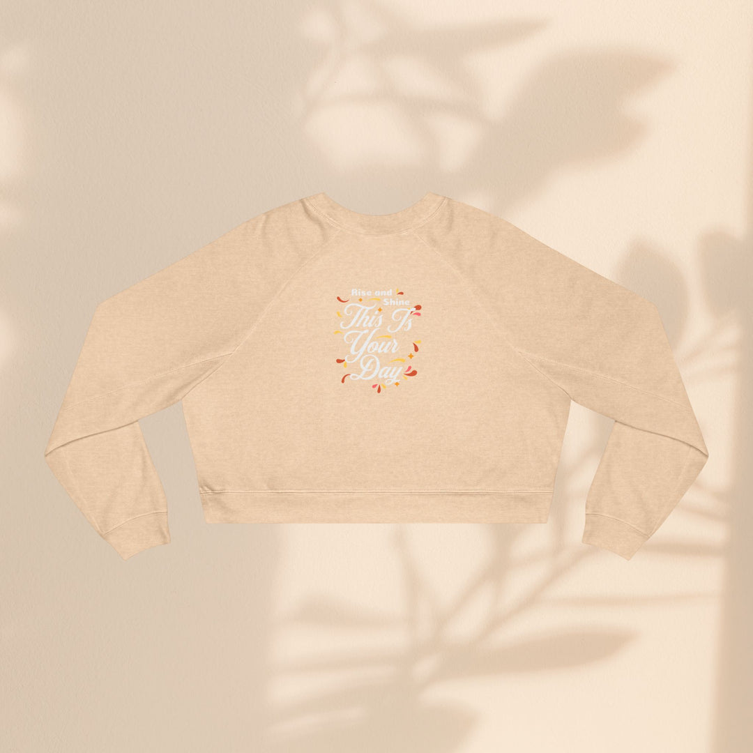 Women's Cropped Fleece Pullover - "This is Your Day" Quote Sweater
