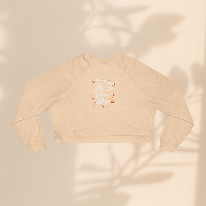 Women's Cropped Fleece Pullover - "This is Your Day" Quote Sweater