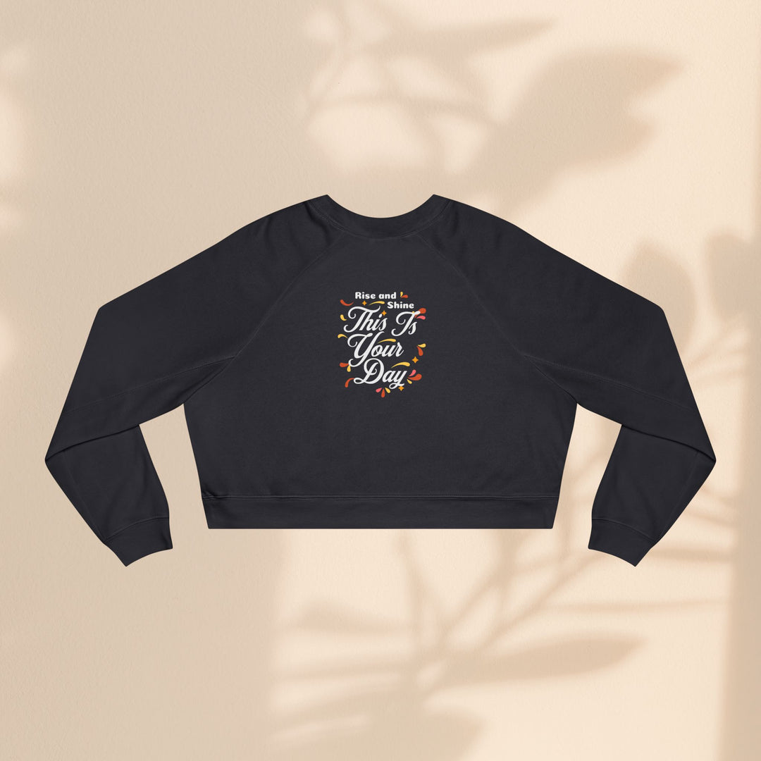 Women's Cropped Fleece Pullover - "This is Your Day" Quote Sweater