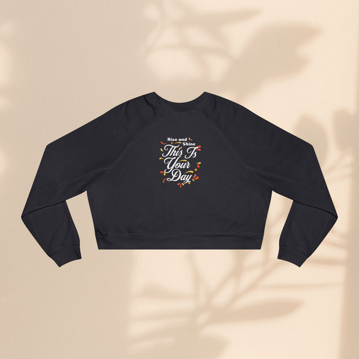 Women's Cropped Fleece Pullover - "This is Your Day" Quote Sweater