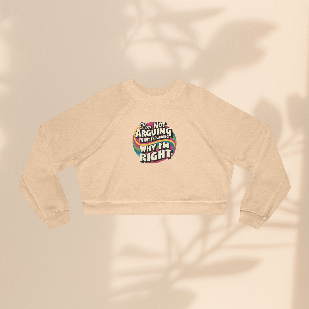 Funny Women's Cropped Fleece Pullover - 'I'm Not Arguing, Just Explaining Why I'm Right'