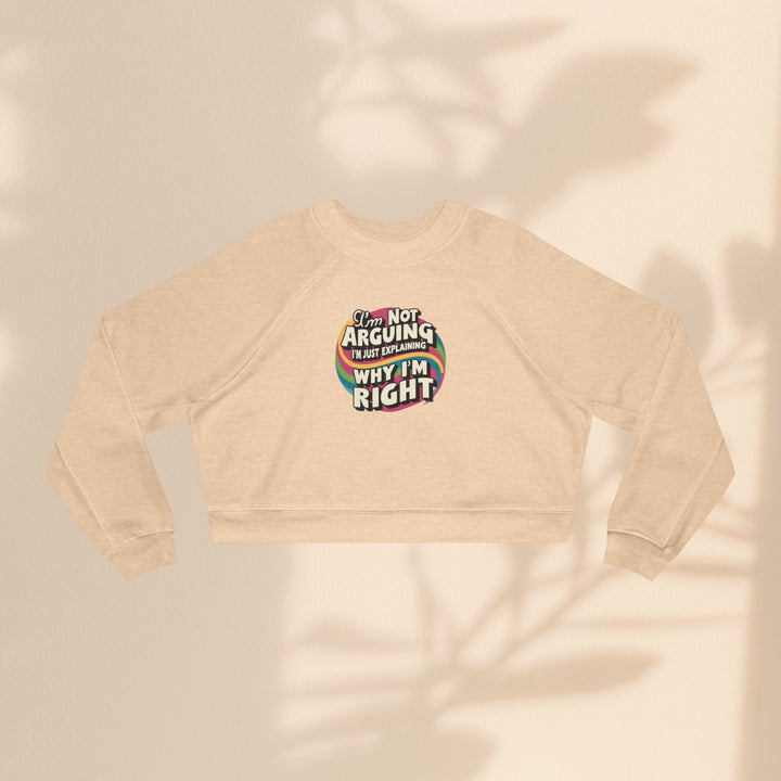 Funny Women's Cropped Fleece Pullover - 'I'm Not Arguing, Just Explaining Why I'm Right'