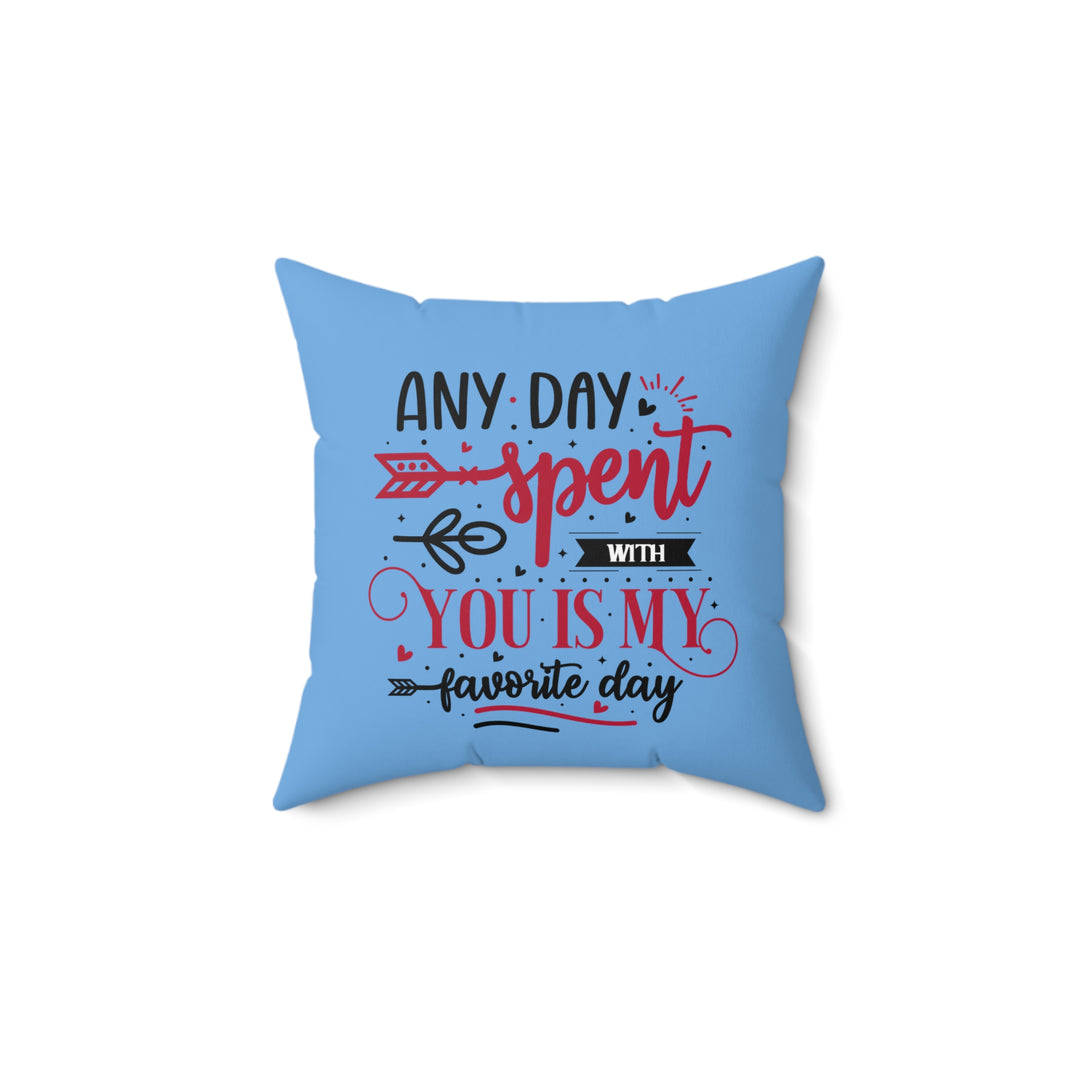 Spun Polyester Square Pillow - Any Day Spent with You Is My Favorite Day