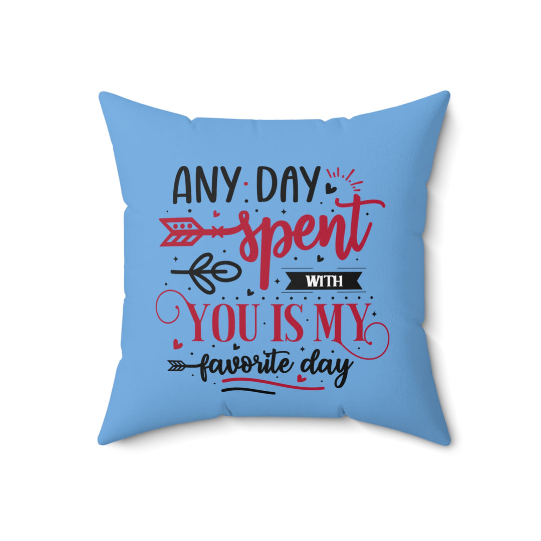 Spun Polyester Square Pillow - Any Day Spent with You Is My Favorite Day