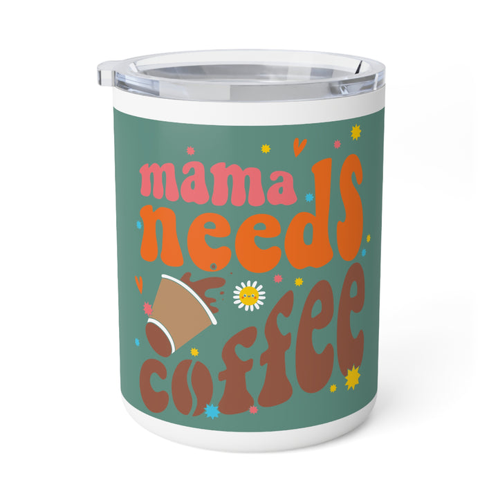 Mama Needs Coffee Insulated Mug - Fun 10oz Coffee Cup for Moms, Gift Idea for Mother's Day