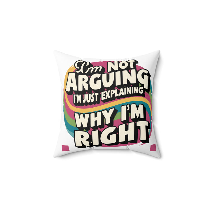 I'm Not Arguing Faux Suede Square Pillow