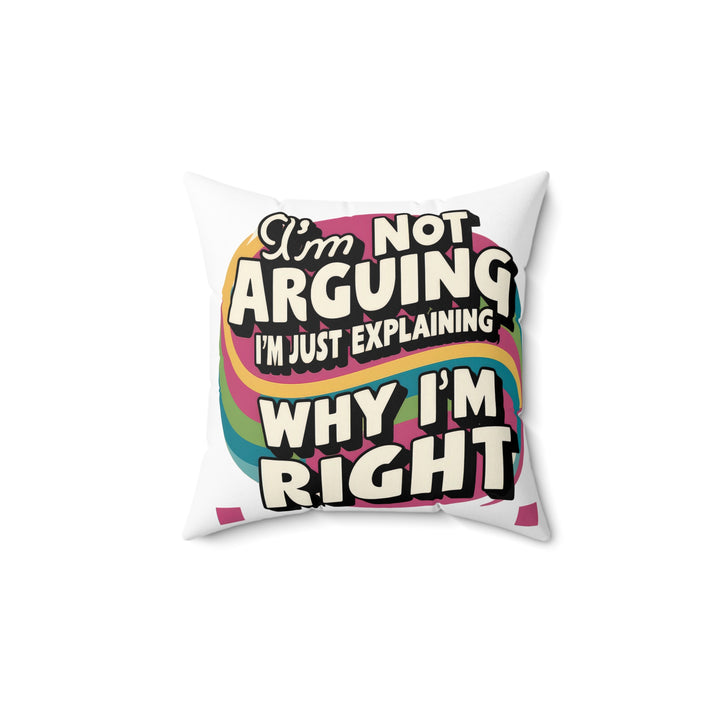 I'm Not Arguing Faux Suede Square Pillow