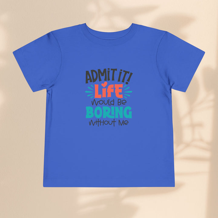 Toddler Short Sleeve Tee - Life Would Be Boring