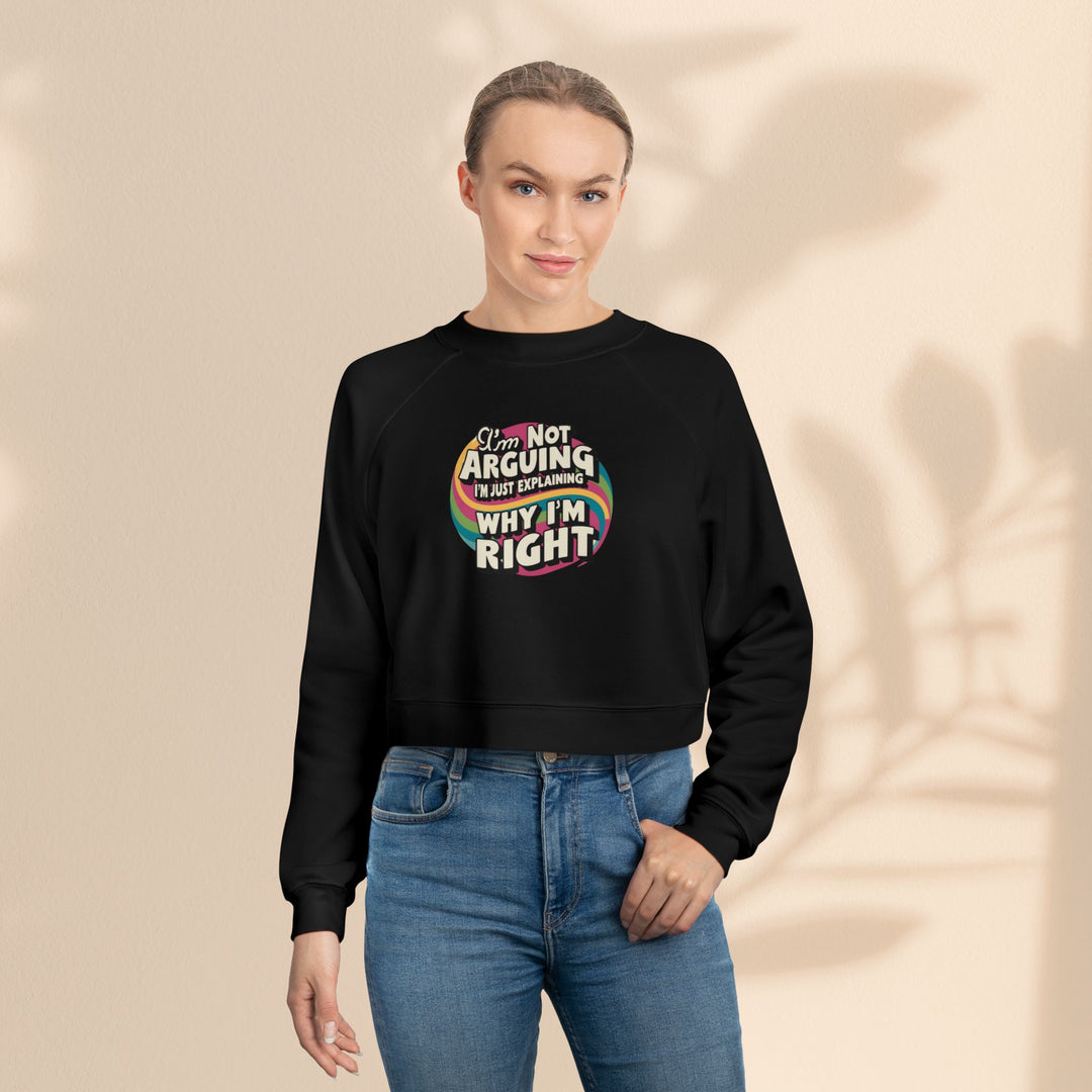 Funny Women's Cropped Fleece Pullover - 'I'm Not Arguing, Just Explaining Why I'm Right'