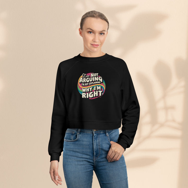 Funny Women's Cropped Fleece Pullover - 'I'm Not Arguing, Just Explaining Why I'm Right'