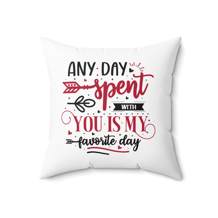 Square Pillow - Any Day Spent With You Is My Favorite Day