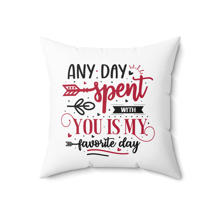 Square Pillow - Any Day Spent With You Is My Favorite Day