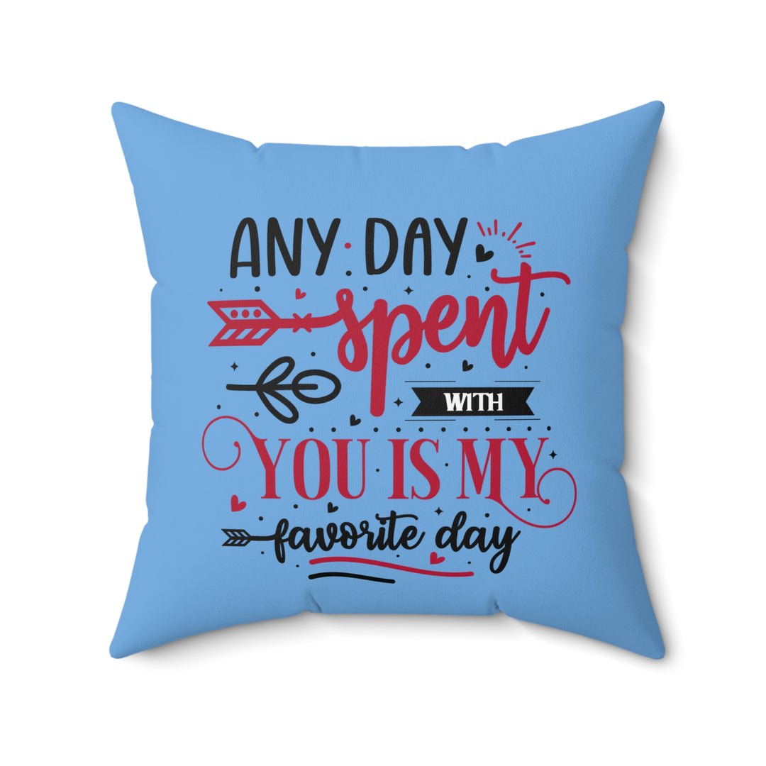 Spun Polyester Square Pillow - Any Day Spent with You Is My Favorite Day