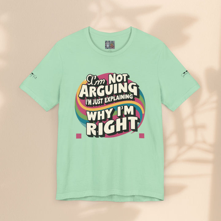 Funny Tee - I'm Not Arguing Unisex Jersey