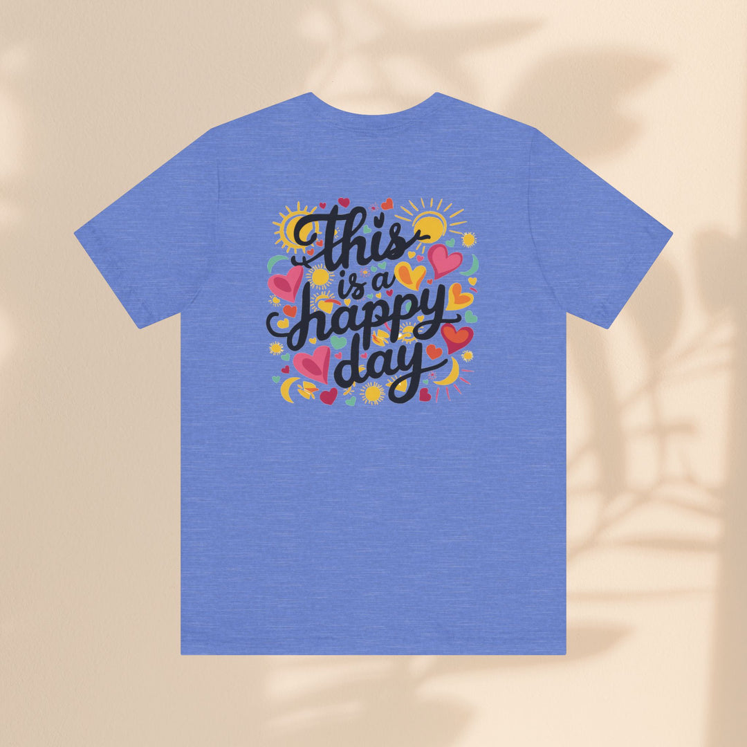 Unisex Jersey Short Sleeve Tee - This is a Happy Day