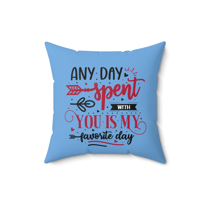 Spun Polyester Square Pillow - Any Day Spent with You Is My Favorite Day