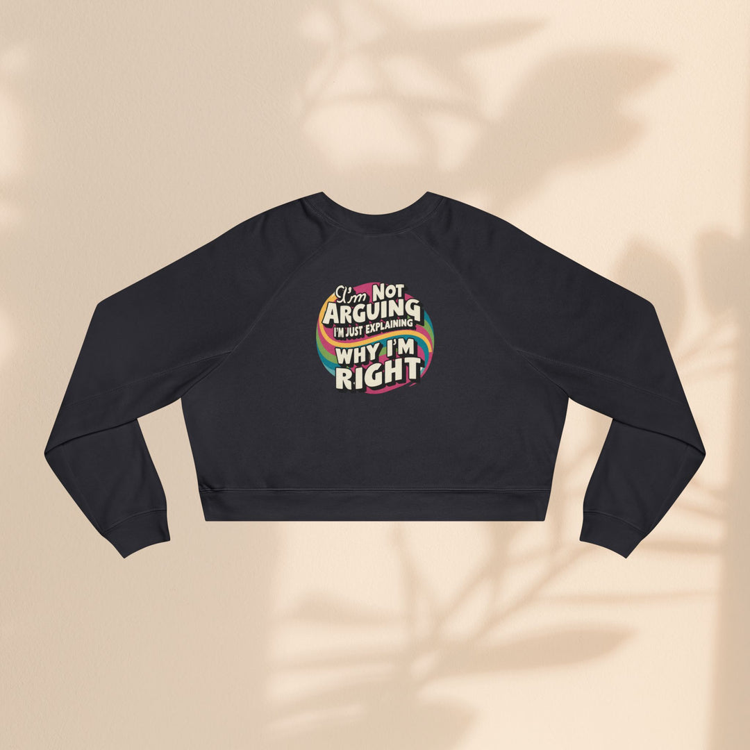 Funny Women's Cropped Fleece Pullover - 'I'm Not Arguing, Just Explaining Why I'm Right'