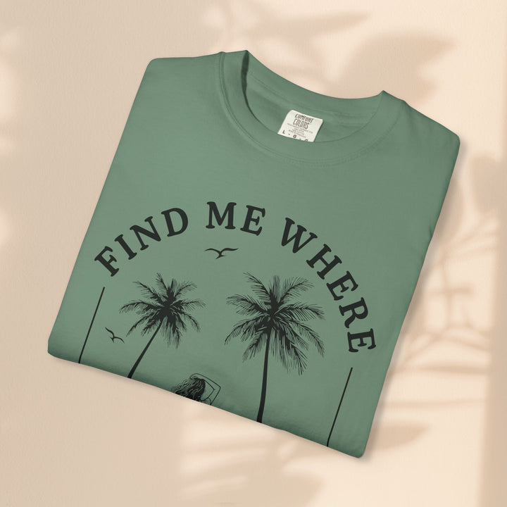 Find Me Where The Sand Meets The Sea - Beach T-Shirt - Garment-Dyed Unisex Tee for Ocean Lovers
