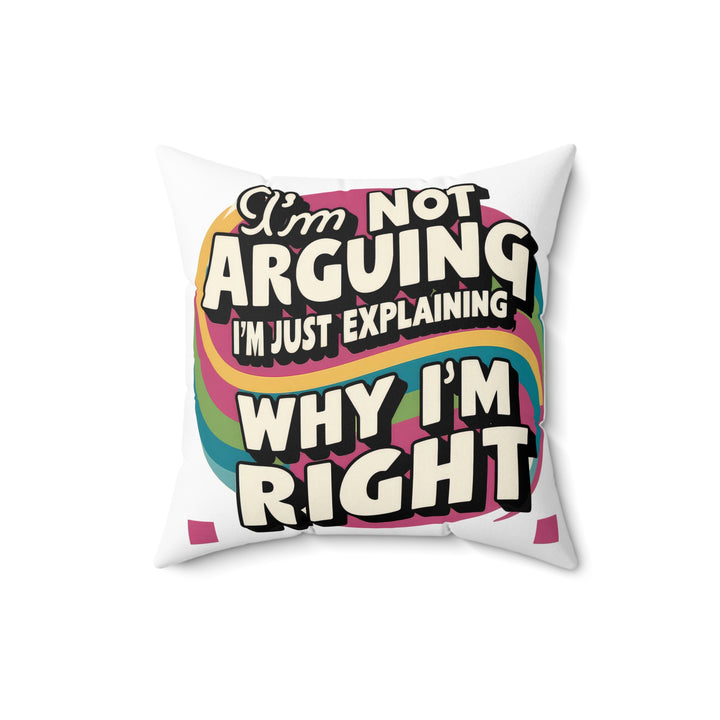 I'm Not Arguing Faux Suede Square Pillow