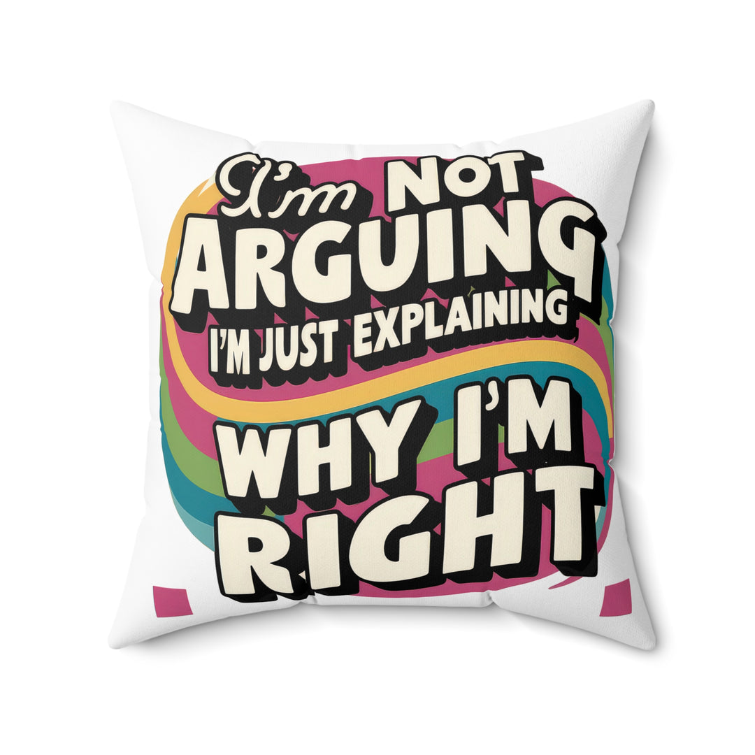 I'm Not Arguing Faux Suede Square Pillow