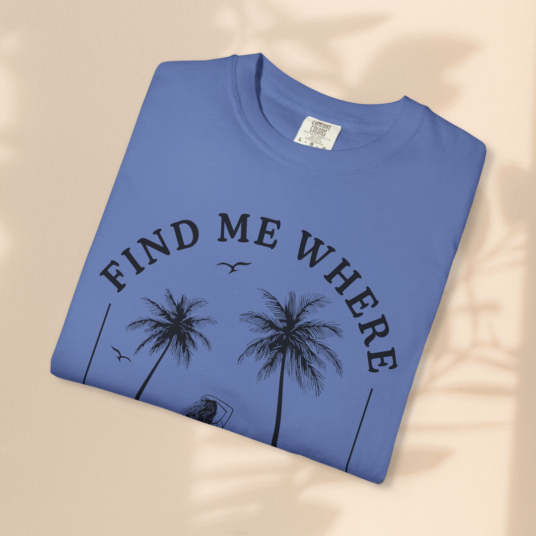Find Me Where The Sand Meets The Sea - Beach T-Shirt - Garment-Dyed Unisex Tee for Ocean Lovers