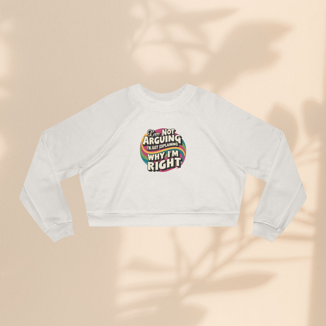Funny Women's Cropped Fleece Pullover - 'I'm Not Arguing, Just Explaining Why I'm Right'