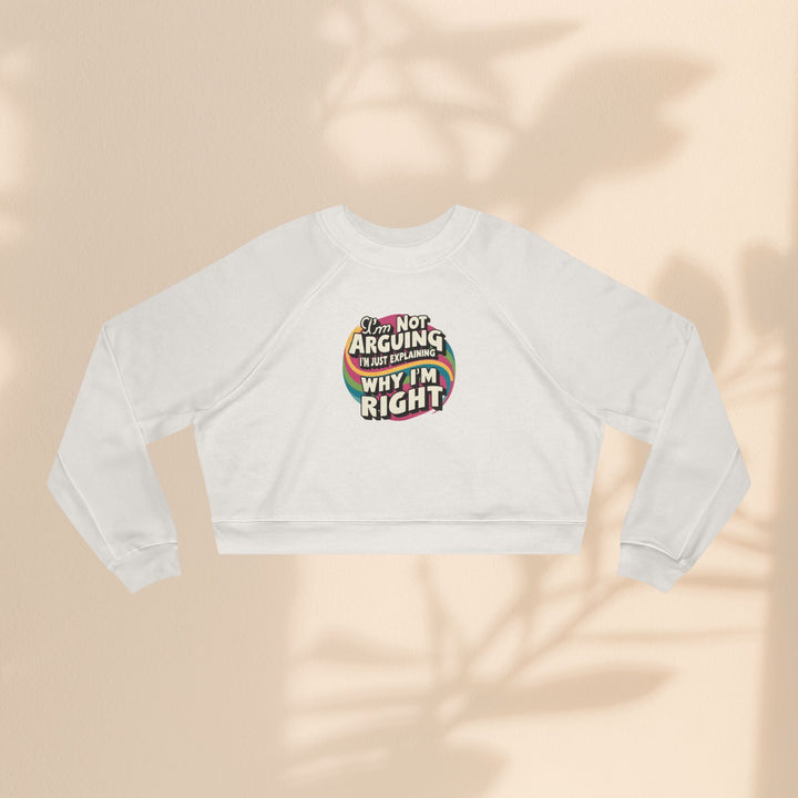 Funny Women's Cropped Fleece Pullover - 'I'm Not Arguing, Just Explaining Why I'm Right'