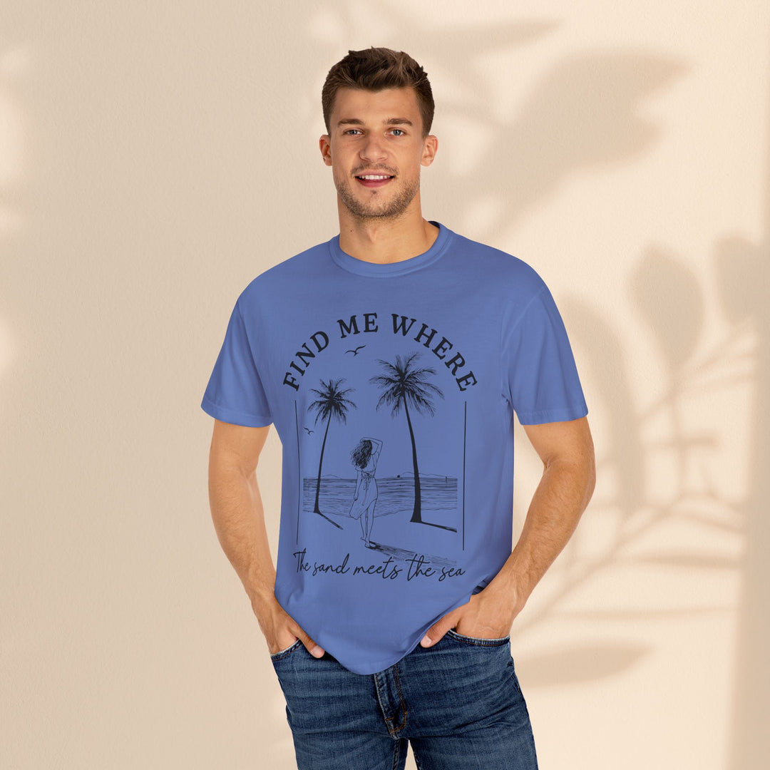 Find Me Where The Sand Meets The Sea - Beach T-Shirt - Garment-Dyed Unisex Tee for Ocean Lovers