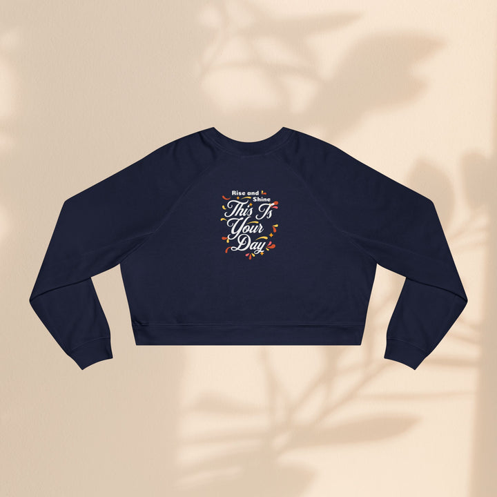 Women's Cropped Fleece Pullover - "This is Your Day" Quote Sweater
