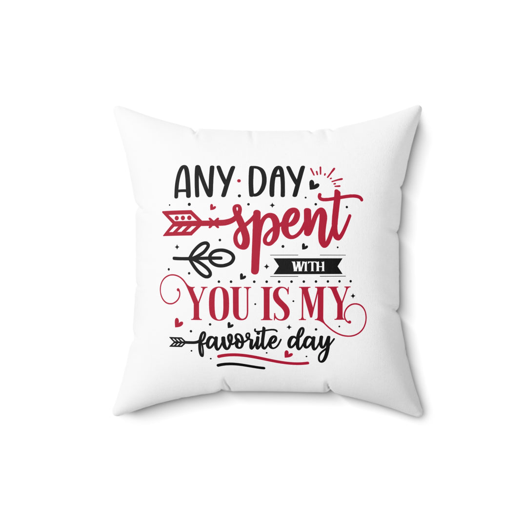 Square Pillow - Any Day Spent With You Is My Favorite Day