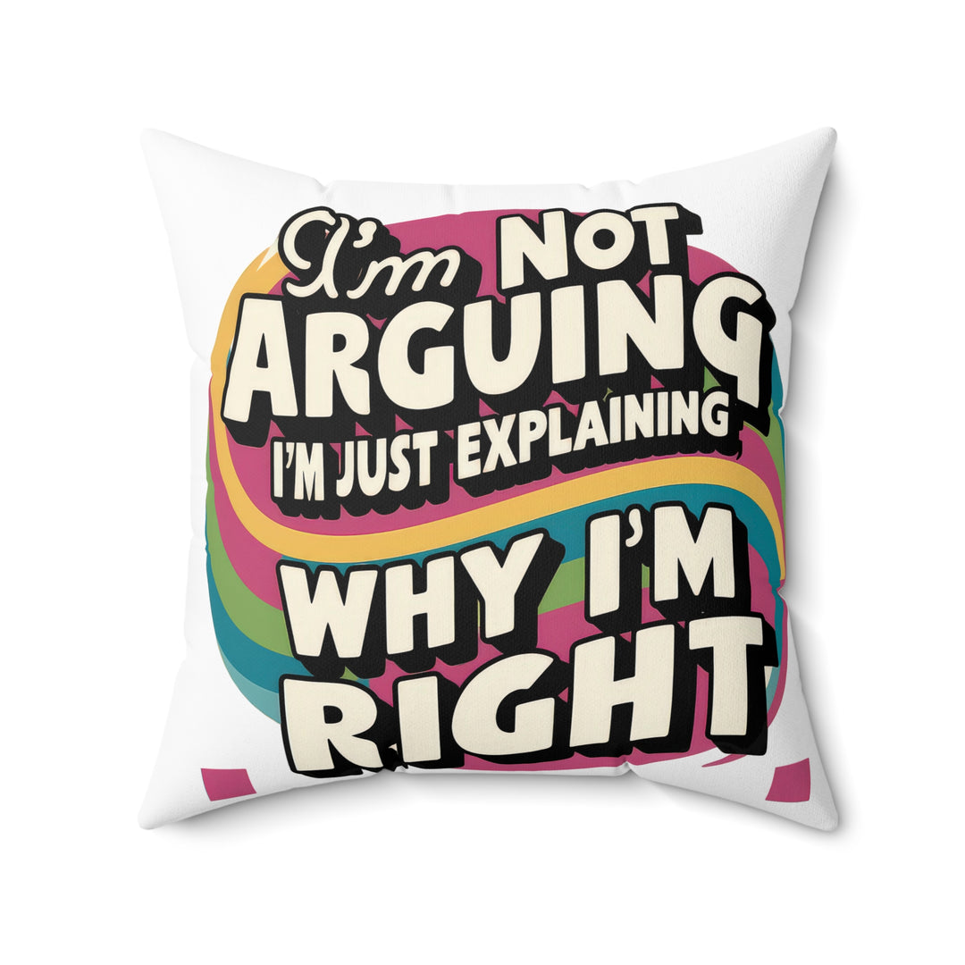 I'm Not Arguing Faux Suede Square Pillow