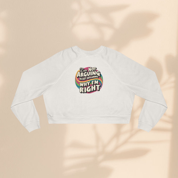 Funny Women's Cropped Fleece Pullover - 'I'm Not Arguing, Just Explaining Why I'm Right'