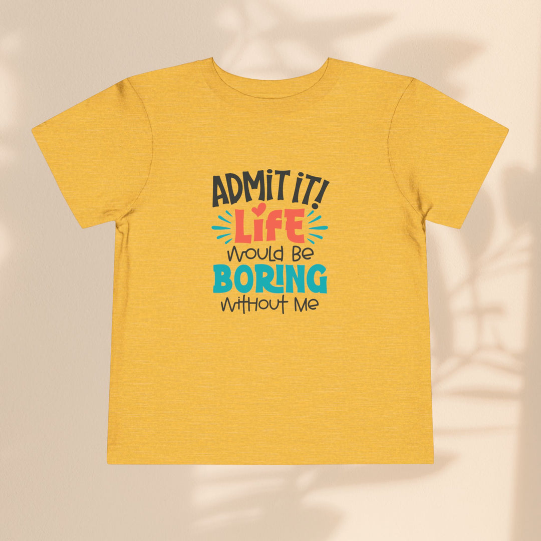 Toddler Short Sleeve Tee - Life Would Be Boring