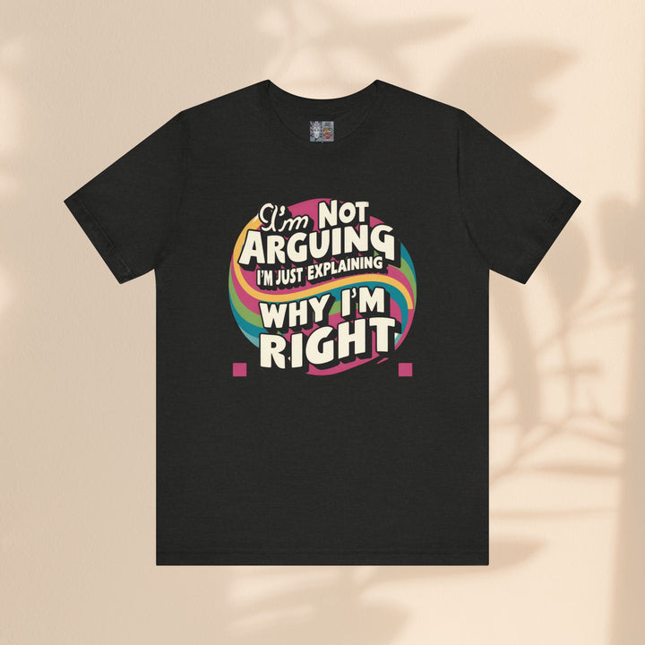 Funny Tee - I'm Not Arguing Unisex Jersey