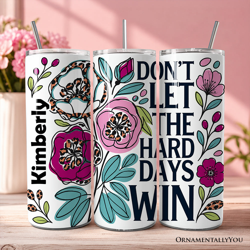 Don’t Let the Hard Days Win Personalized 20 oz Floral Tumbler