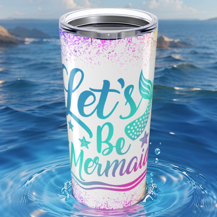 Tumbler 20oz - Let's Be Mermaids