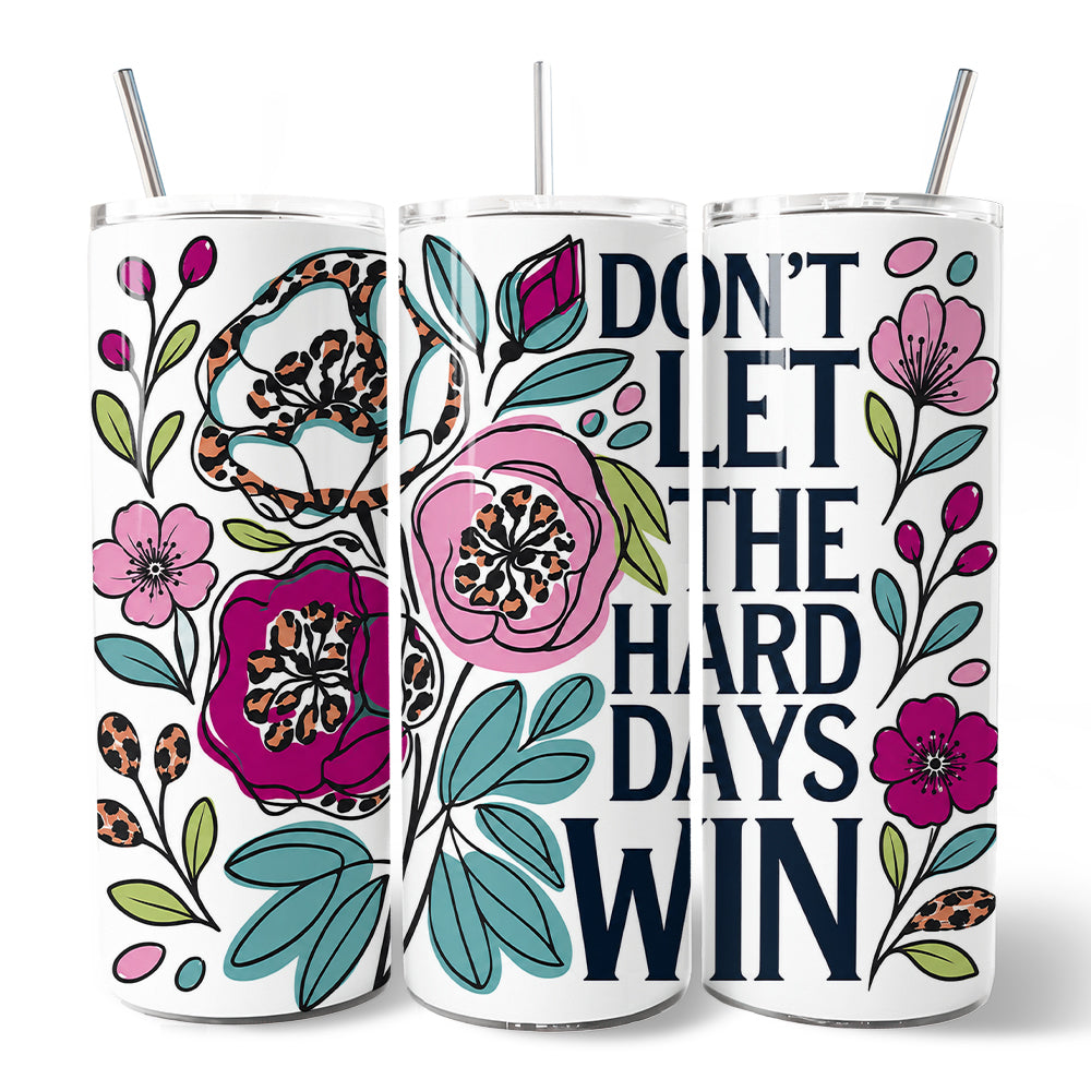 Sea Dragon Dreams 20 oz stainless steel tumbler featuring a floral design and Don’t Let the Hard Days Win text.