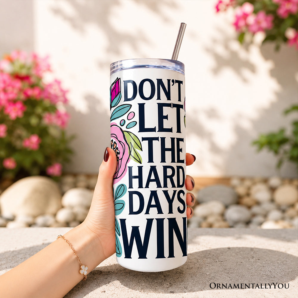 Sea Dragon Dreams 20 oz stainless steel tumbler with floral design and Don't Let the Hard Days Win affirmation text.