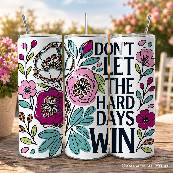 Sea Dragon Dreams 20 oz stainless steel tumbler featuring a floral design and Don’t Let the Hard Days Win text.